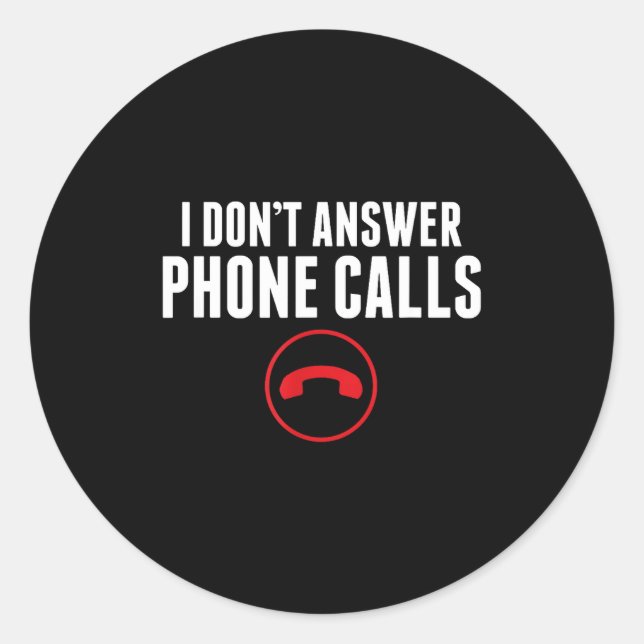 Funny I Don't Answer Phone Calls Sarcasm Humor Tee Classic Round Sticker (Front)
