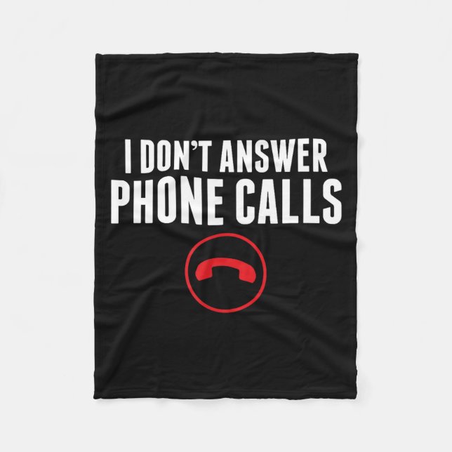 Funny I Don't Answer Phone Calls Sarcasm Humor Tee Fleece Blanket (Front)