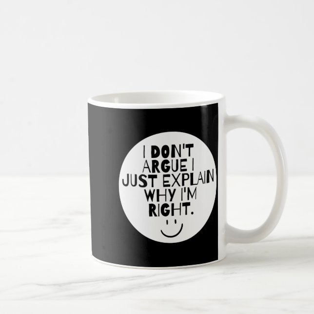 Funny I Dont Argue I Just Explain Why Im Right  Coffee Mug (Right)