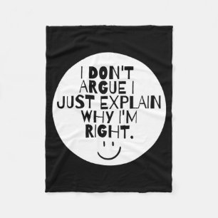 Funny I Dont Argue I Just Explain Why Im Right Fleece Blanket