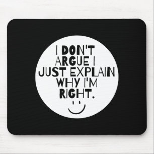 Funny I Dont Argue I Just Explain Why Im Right Mouse Mat