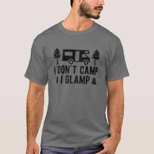 Funny I Dont Camp I Glamp Wanderlust Glamping T-Shirt