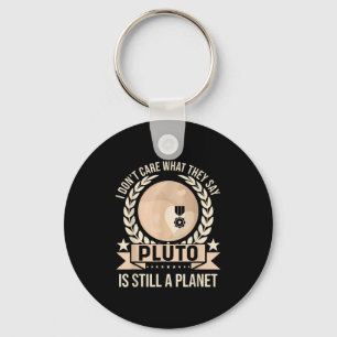 Funny I Don't Care What They Say Is Still A Planet Key Ring