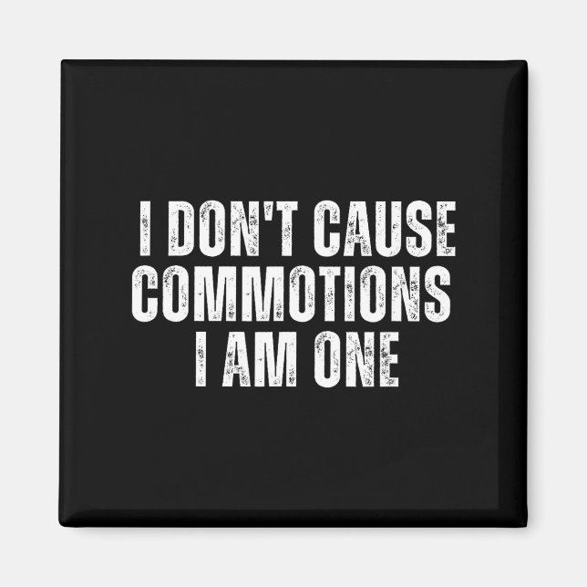 Funny I Don't Cause Commotions I Am One For Teens  Magnet (Front)