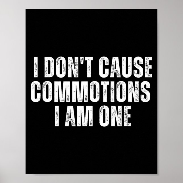 Funny I Don't Cause Commotions I Am One For Teens  Poster (Front)