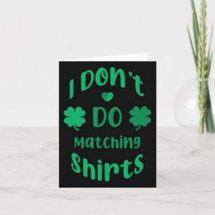 Funny I Dont Do Matching Shirts St Patricks Day Card
