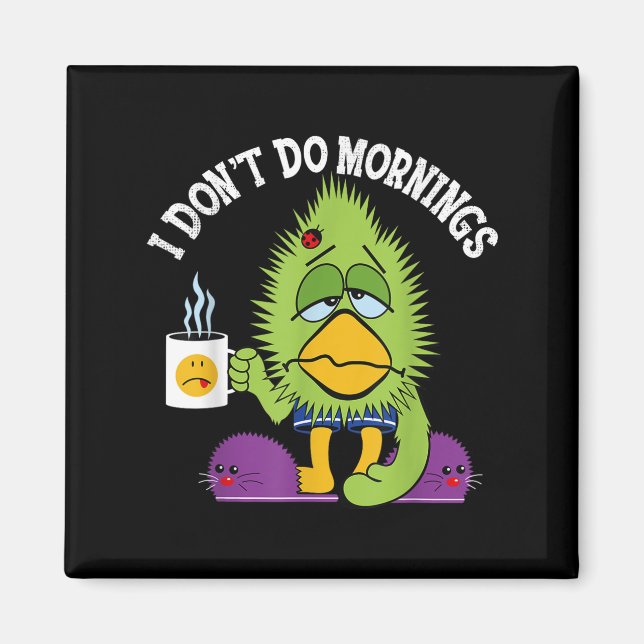 Funny I Don't Do Mornings Mpy Sarcasm Bird Coffee  Magnet (Front)