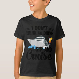 Funny i don't drink drive sip cruise vacation T-Shirt