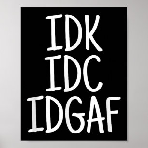 Funny I Don't Know I Don't Care I Don't Give A F Poster