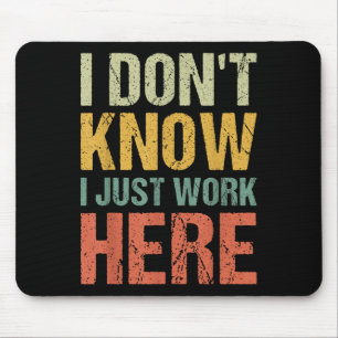 Funny I Don't Know I Just Work Here Sarcastic For  Mouse Mat