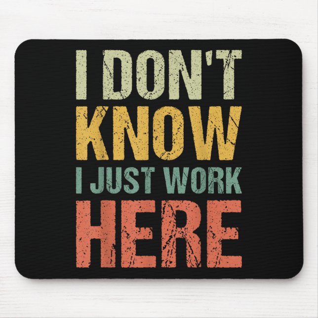 Funny I Don't Know I Just Work Here Sarcastic For  Mouse Mat (Front)