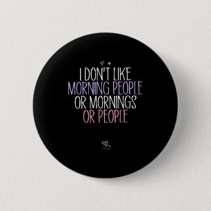 Funny I Don't Like Morning People Or Mornings Or P 6 Cm Round Badge