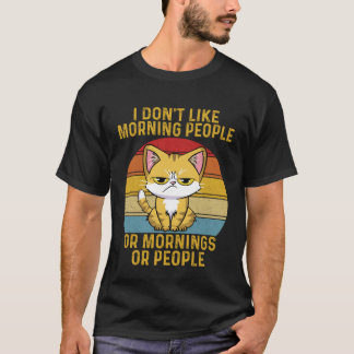 Funny I Don't Like Morning People Or Mornings Or P T-Shirt