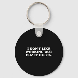 Funny I Dont Like Working Out Cuz It Hurts Womens Key Ring
