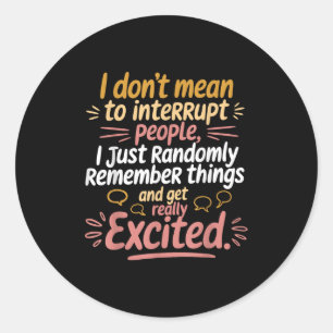 Funny I Dont Mean To Interrupt People Humour Sayin Classic Round Sticker