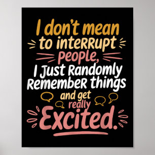 Funny I Dont Mean To Interrupt People Humour Sayin Poster
