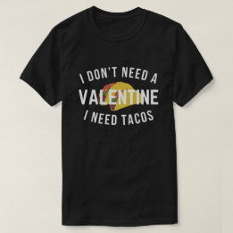 Funny I Don't Need a Valentine I Need Tacos T-Shirt