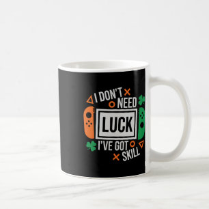 Funny I Don't Need Luck I've Got Skill St Patrick Coffee Mug