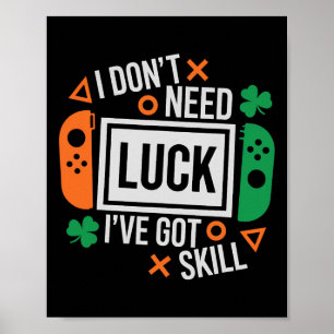 Funny I Don't Need Luck I've Got Skill St Patrick Poster