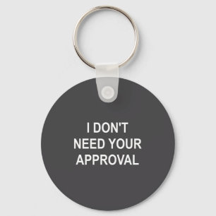 Funny, I Don't Need Your Approval, Sarcastic, Joke Key Ring