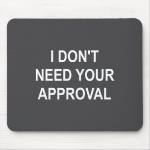 Funny, I Don't Need Your Approval, Sarcastic, Joke Mouse Mat