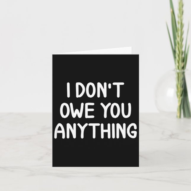Funny, I Don't Owe You Anything, Joke Sarcastic Fa Card (Front)