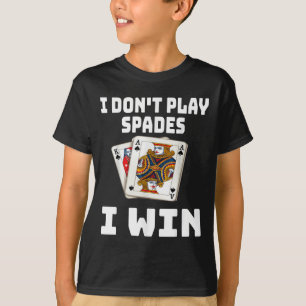 Funny I Don't Play Spades I Win Card Game Night Sa T-Shirt