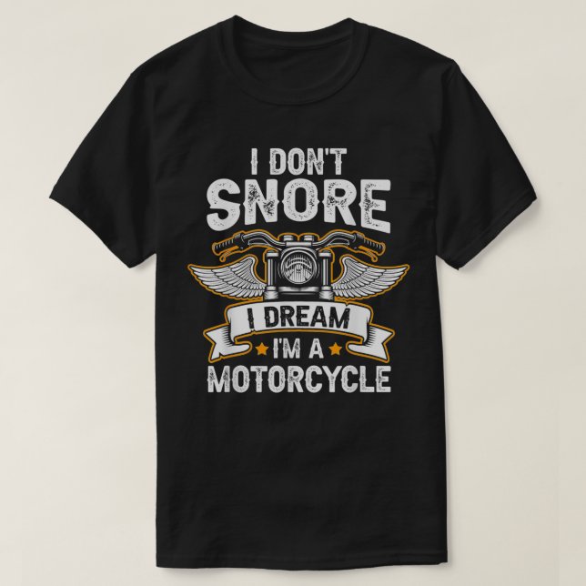 Funny I Don't Snore I Dream I'm A Motorcycle Biker T-Shirt (Design Front)