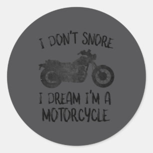 Funny I Dont Snore I Dream Im A Motorcycle  Classic Round Sticker