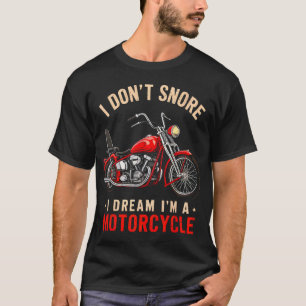 Funny I Don't Snore I Dream I'm A Motorcycle Snori T-Shirt