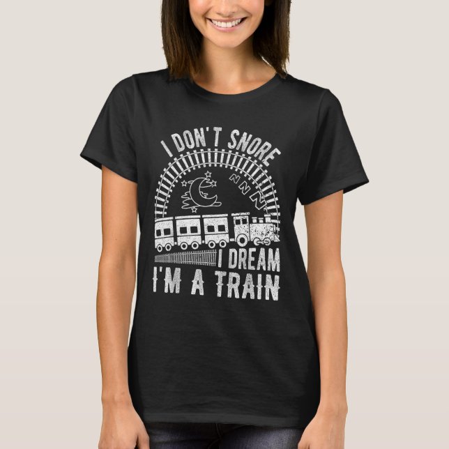 Funny I Don't Snore I Dream I'm A Train Shirt Trai (Front)