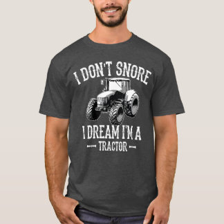 Funny I Dont Snore I Dream Im aractor For Dad frie T-Shirt