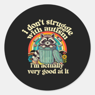 Funny I Don't Struggle With Autism Autistic Raccoo Classic Round Sticker