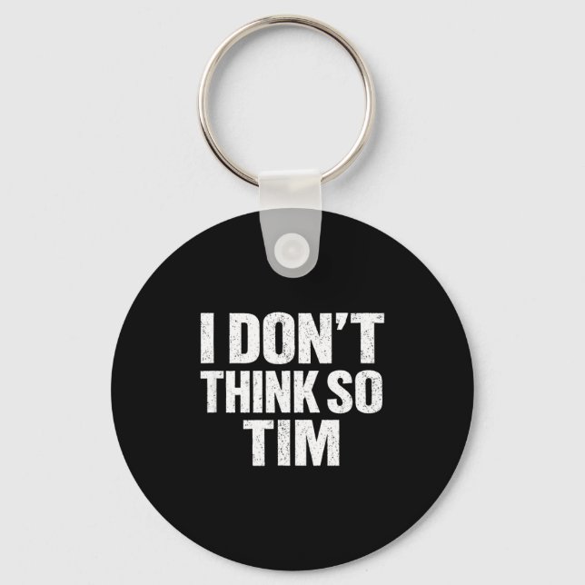 Funny i don't think so tim sarcastic quote humour  key ring (Front)