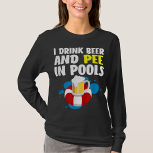 Funny I Drink Beer And Pee In Pools Design - Fathe T-Shirt