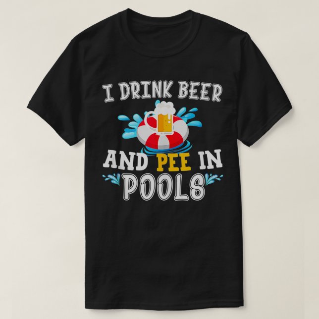 Funny I Drink Beer And Pee In Pools Fathers Day Gi T-Shirt (Design Front)