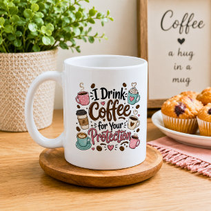 Funny I Drink Coffee for Your Protection Mug