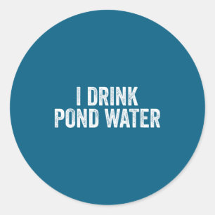 Funny I Drink Nd Water Sarcastic Novelty Fishing H Classic Round Sticker