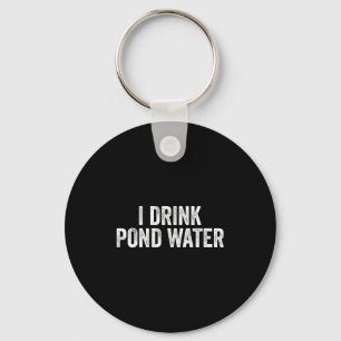 Funny I Drink Nd Water Sarcastic Novelty Fishing H Key Ring