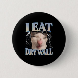 Funny I Eat Dry Wall Silly Cat Meme Men Women Kids 6 Cm Round Badge