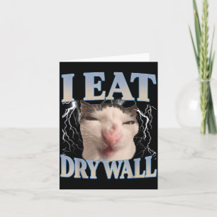 Funny I Eat Dry Wall Silly Cat Meme Men Women Kids Card