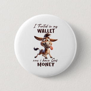Funny I Farted In My Wallet Now I Have Gas Money D 6 Cm Round Badge