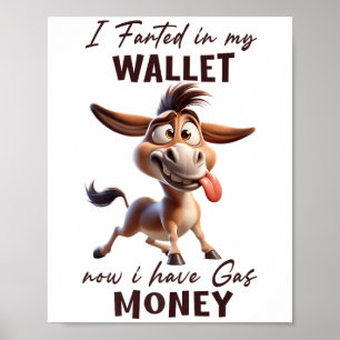 Funny I Farted In My Wallet Now I Have Gas Money D Poster
