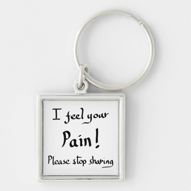 Funny I Feel Your Pain Quote Humour Joke Slogan Key Ring (Front)