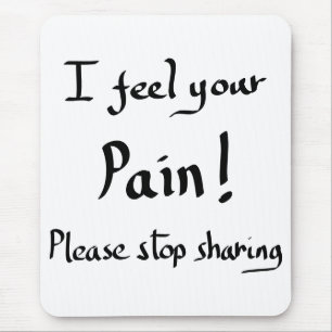 Funny I Feel Your Pain Quote Humour Joke Slogan Mouse Mat