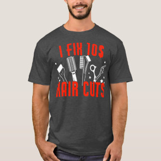 Funny I Fix Hair Cuts Hairdresser Barber T-Shirt
