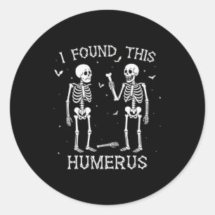 Funny I Found This Humerus Skeleton Halloween Cost Classic Round Sticker
