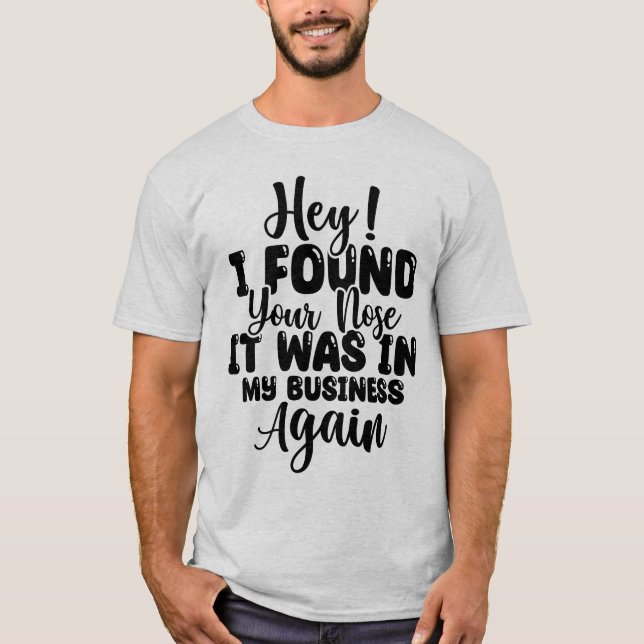 Funny I found your nose t-shirt (Front)