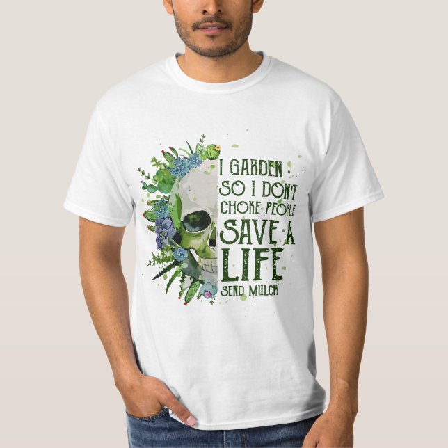 Funny I Garden So I Don't Choke People Gardening T-Shirt (Front)