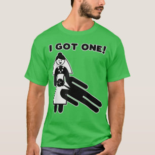 Funny I Got One Wedding Designs For Bride549 T-Shirt